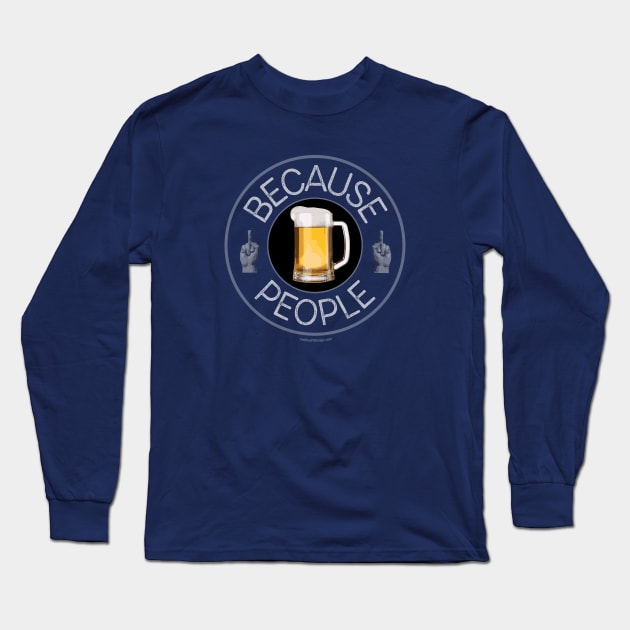 Because People (beer) Long Sleeve T-Shirt by eBrushDesign